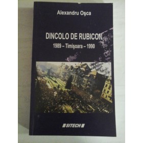   DINCOLO  DE  RUBICON  1989 - Timisoara - 1990  -  Alexandru  OSCA  